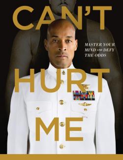 Cant Hurt Me: Master Your Mind and Defy the Odds (by David Goggins, 2018) -   