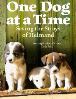 ϸ,       / One Dog at a Time Saving the Strays of Helmand (Farthing, 2009)    