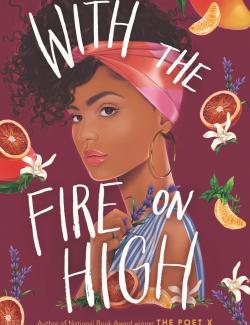 With the Fire on High /     (by Elizabeth Acevedo, 2019) -   