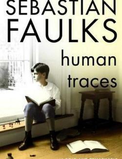   / Human Traces (Faulks, 2005)    