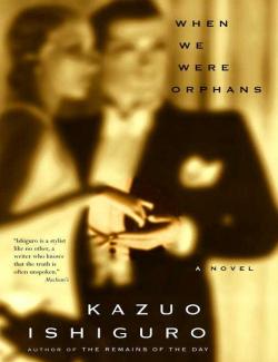     / When We Were Orphans (Ishiguro, 2000)    