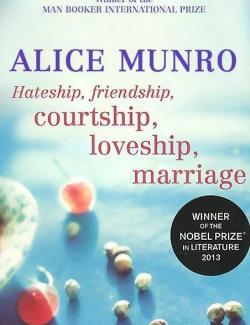 , ,   ,   ,   / Hateship, Friendship, Courtship, Loveship, Marriage (Munro, 2001)    