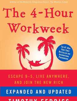   The 4-Hour Workweek: Escape 9-5, Live Anywhere, and Join the New Rich /        (by Timothy Ferriss, 2008) -   