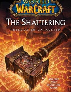 :    / World of Warcraft: The Shattering: Prelude to Cataclysm (Golden, 2010)    